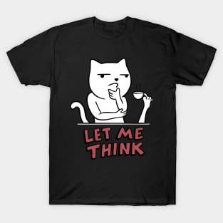 Cat meme let me thing T-Shirt